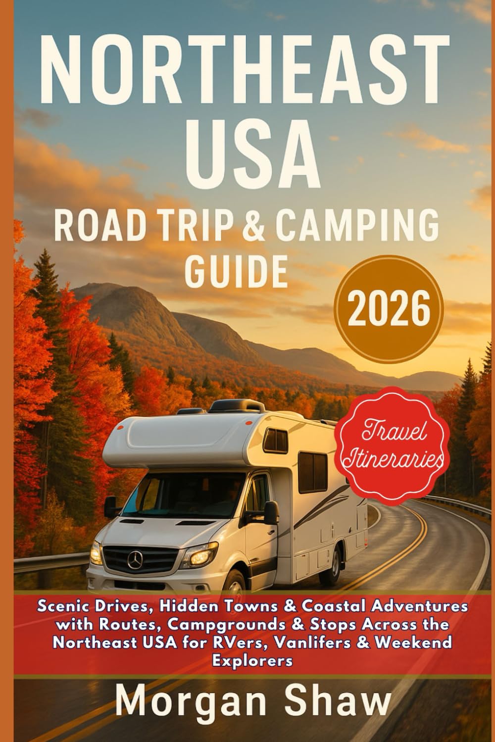 Northeast USA Road Trip & Camping Guide 2026: Scenic Drives, Hidden Towns & Coastal Adventures with Routes, Campgrounds & Stops Across the Northeast