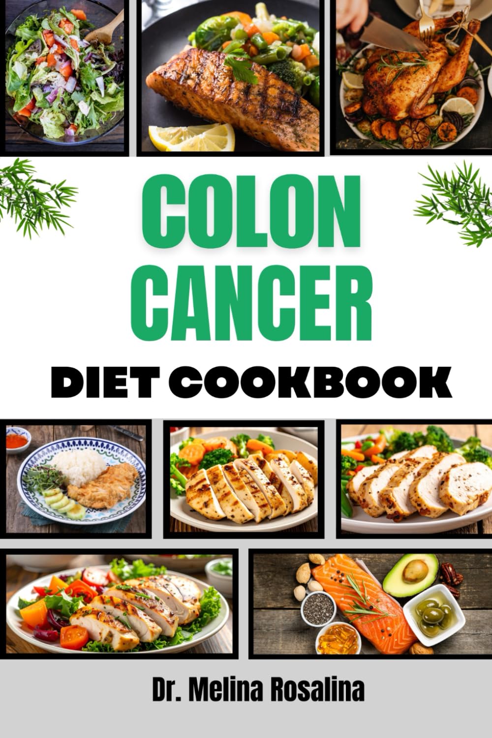 COLON CANCER DIET COOKBOOK: Comprehensive Guide Featuring Science-Based Culinary Solutions for Enhanced Wellness, Inflammation Reduction, and Sustainable Lifestyle Changes