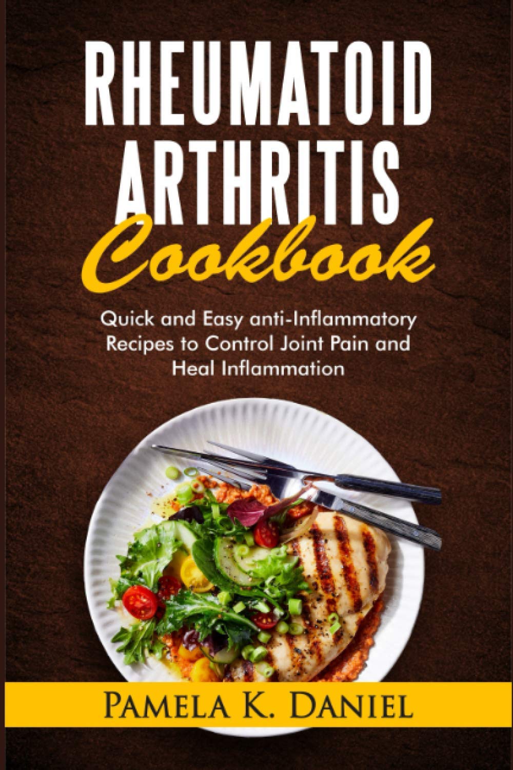Rheumatoid Arthritis Cookbook: Quick and Easy Anti-Inflammatory Diet to Control Joint Pain and Heal Inflammation