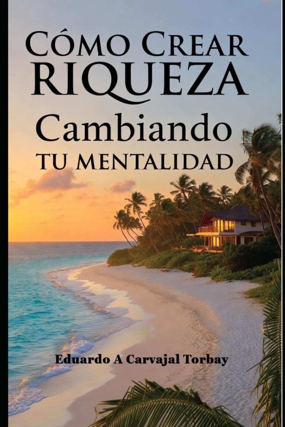 Como Crear Riqueza Cambiando Tu Mentalidad