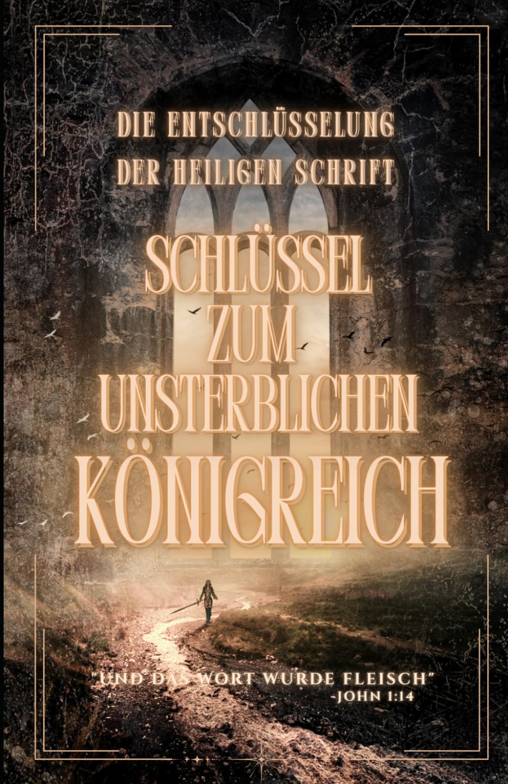 Die Entschlüsselung der Heiligen Schrift: Schlüssel zum unsterblichen Königreich