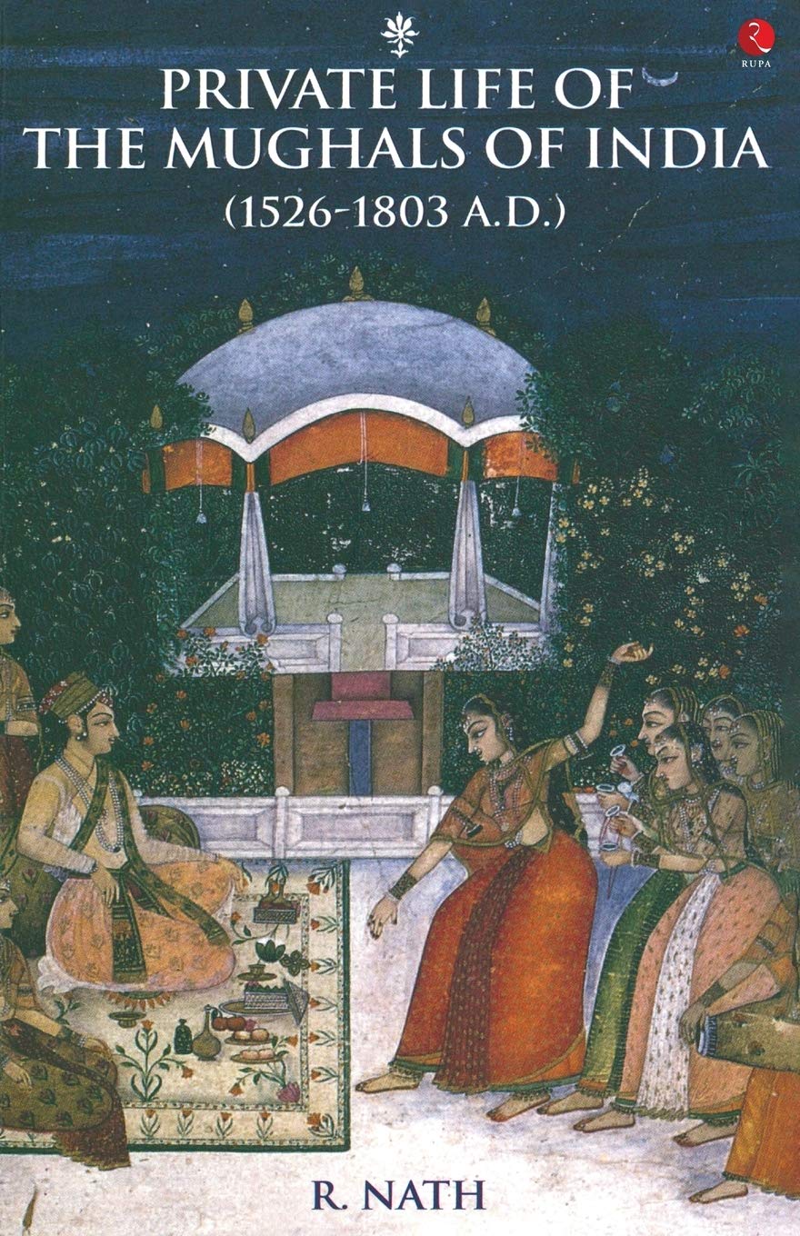 Private Life of the Mughals of India (1526-1803 A.D.)