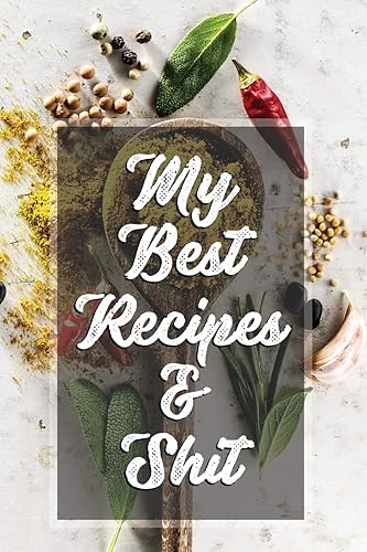 My Best Recipes &amp; Shit: 120 hojas Blank Recipe Journal, My Favorite Recipes-Cookbook Blank For Everyone, Empty Book To Collect The Favorite Recipes You Love In Your Own Custom Cookbook