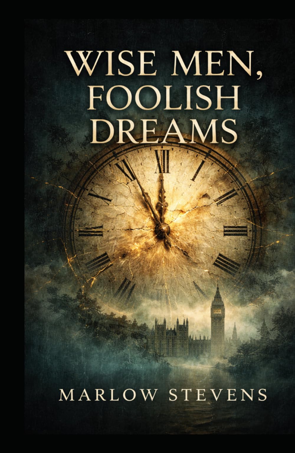WISE MEN, FOOLISH DREAMS: A Tale of Secrets, Ambition, and Shadows in London