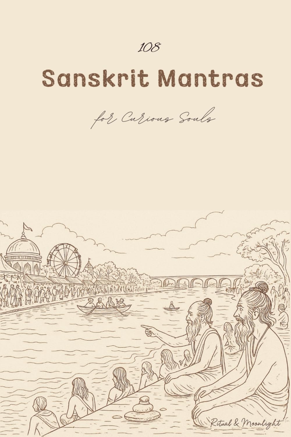 108 Sanskrit Mantras for Curious Souls: Soft mantras with English meanings—no chanting, no pressure, just peace