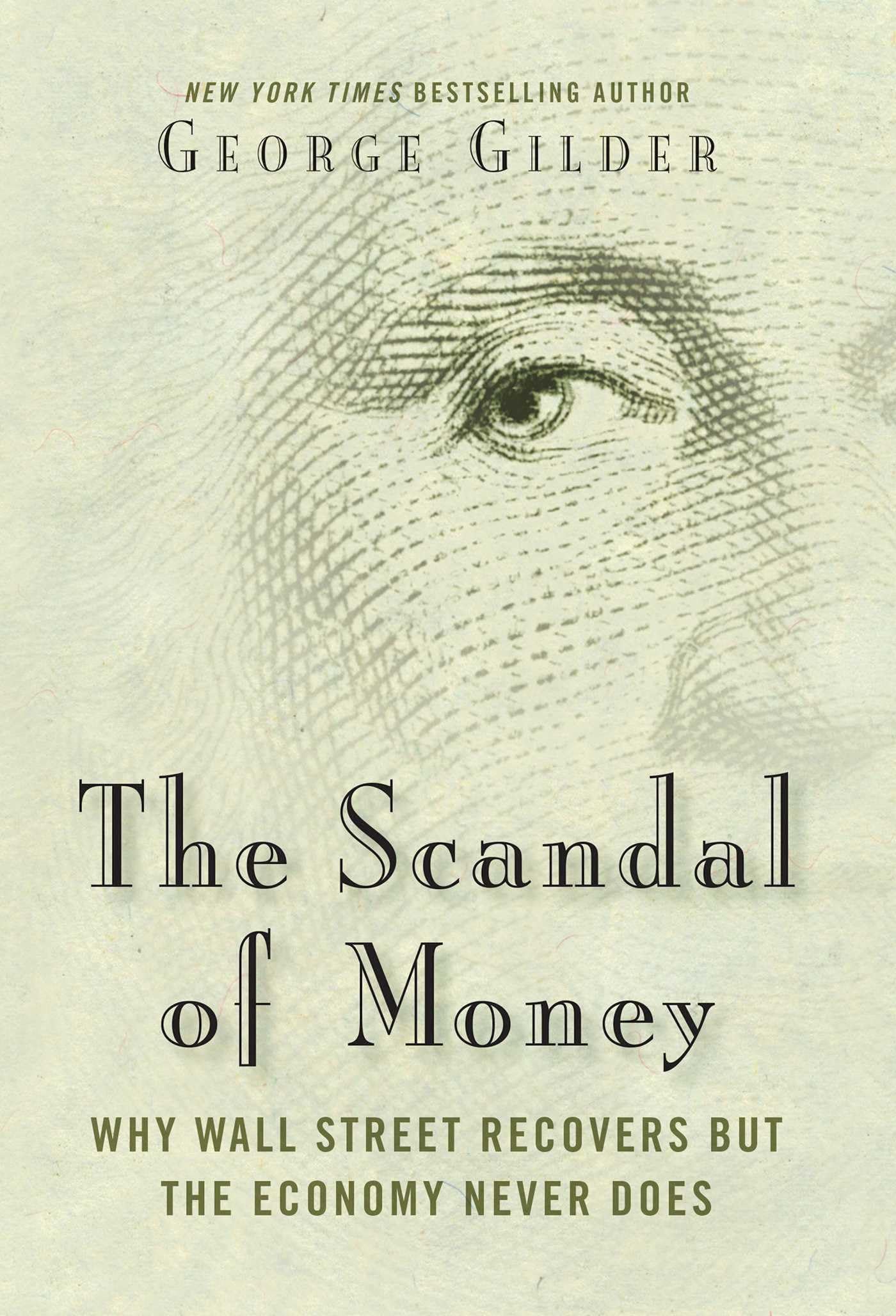 The Scandal of Money: Why Wall Street Recovers but the Economy Never Does :  Gilder, George: Amazon.sg: Books