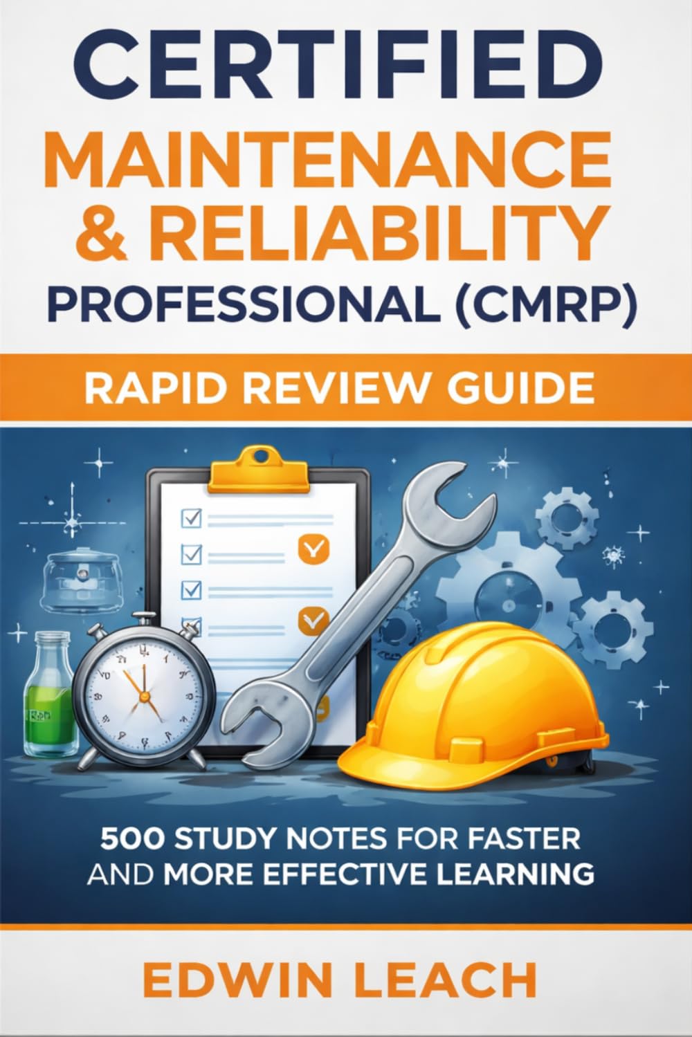 Certified Maintenance & Reliability Professional (CMRP) - Rapid Review Guide: 500 Study Notes for Faster and More Effective Learning