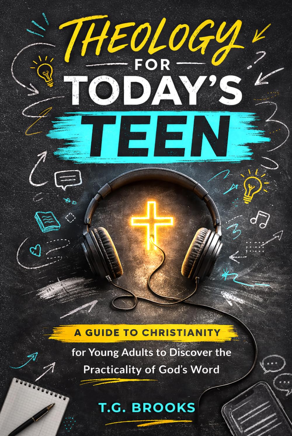 Theology for Today’s Teen: A Guide to Christianity for Young Adults to Discover the Practicality of God’s Word