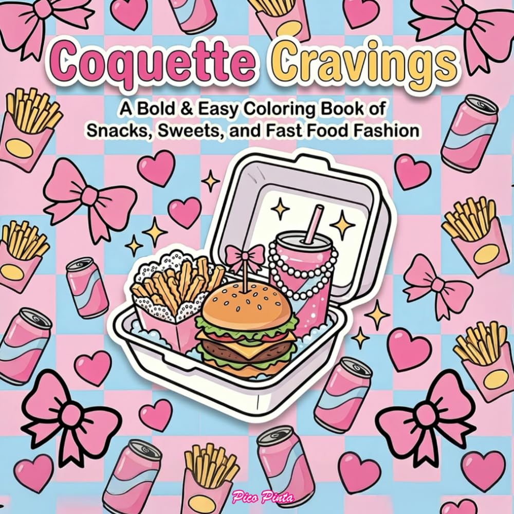 Coquette Cravings – A Bold & Easy Coloring Book of Snacks, Sweets, and Fast Food Fashion: Cute, Girly Food Coloring Pages with Bows, Hearts, and Sweet Chaos