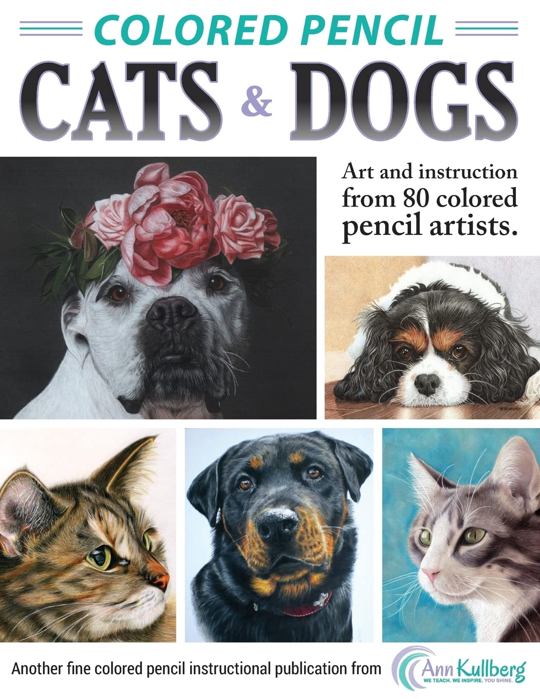 Colored Pencil Cats & Dogs: Art & Instruction from 80 Colored Pencil Artists