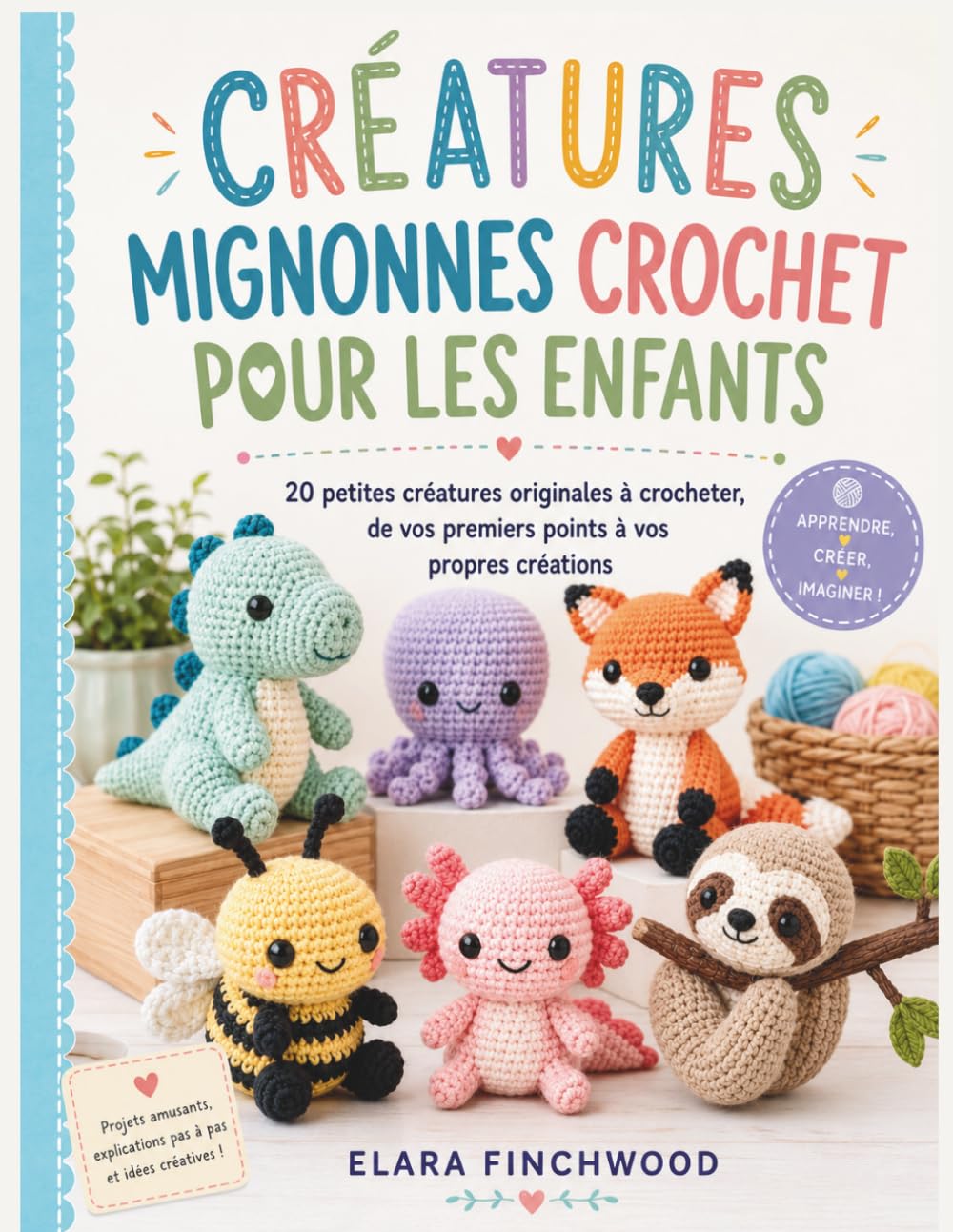 CRÉATURES MIGNONNES CROCHET POUR LES ENFANTS: 20 petites créatures originales à crocheter, de vos premiers points à vos propres créations