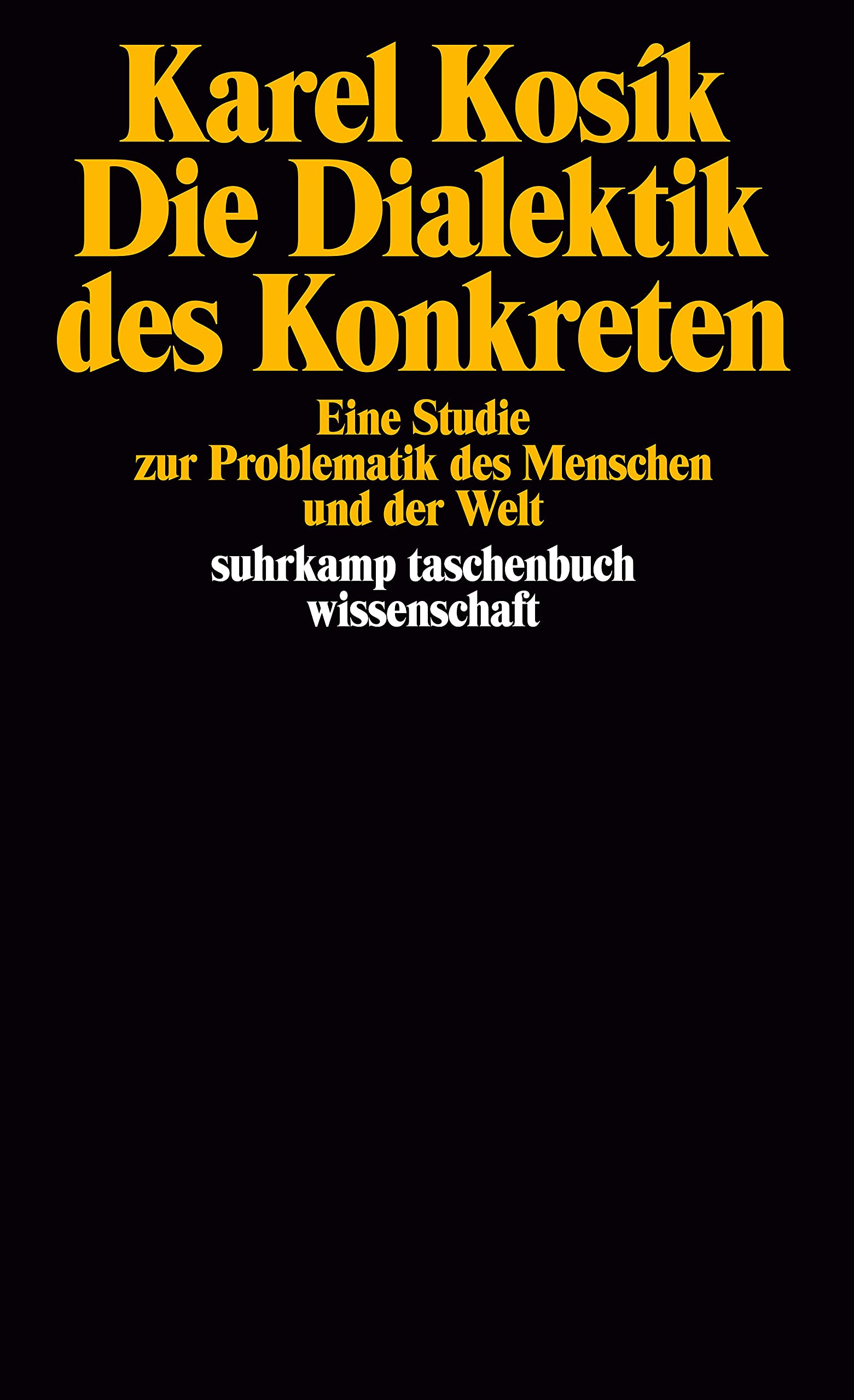 Die Dialektik des Konkreten: Eine Studie zur Problematik des Menschen und der Welt