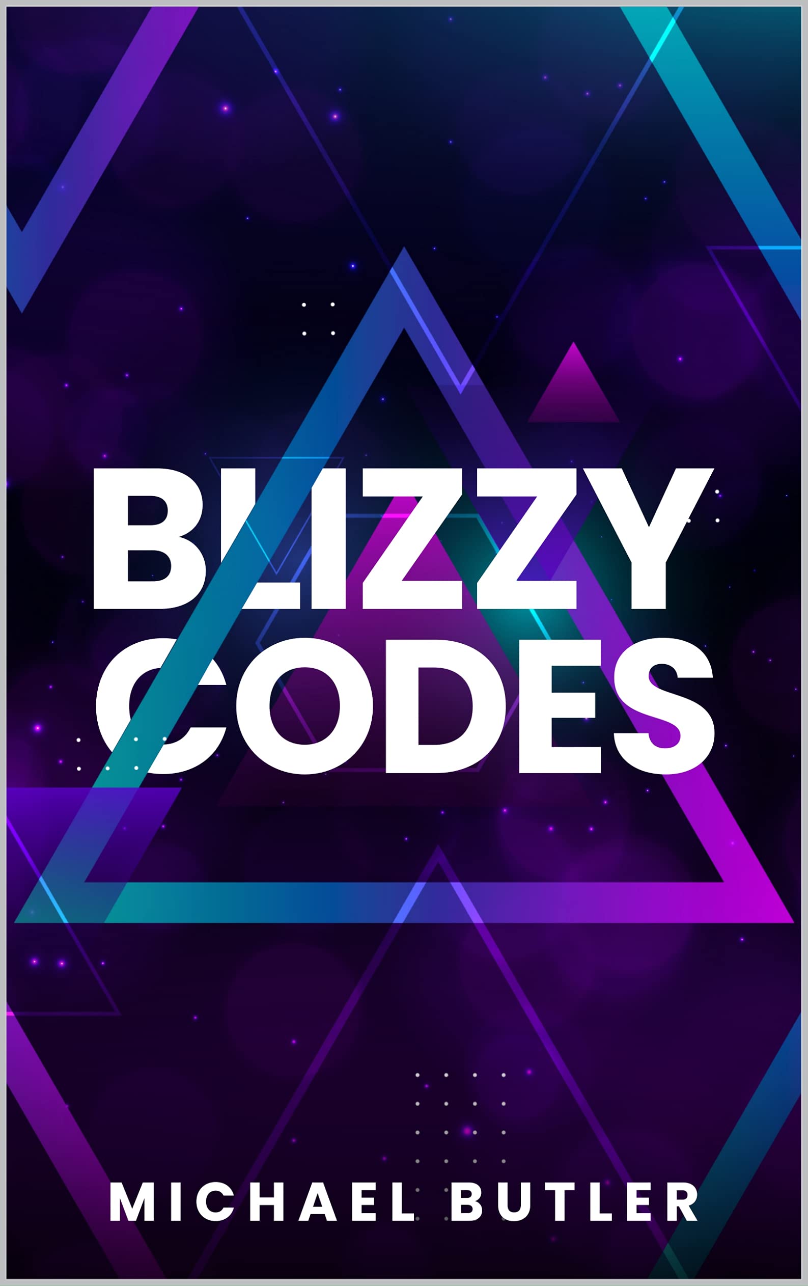 Blizzy Codes (BLIZZY CODE METHODOLOGY FOR 2030 AND BEYOND Book 1)