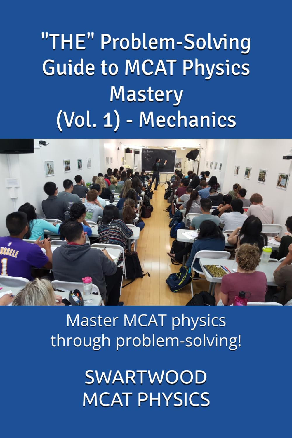 The Problem-Solving Guide to MCAT Physics Mastery (Vol. 1) - Mechanics: Master MCAT Physics through Problem-Solving! (The MCAT Problem-solving Book Series (Swartwood))