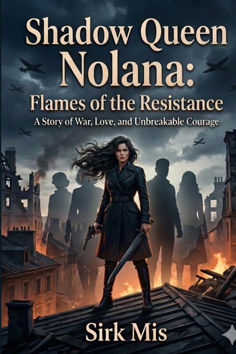 Shadow Queen Nolana: Flames of the Resistance: A Story of War, Love & Unbreakable Courage
