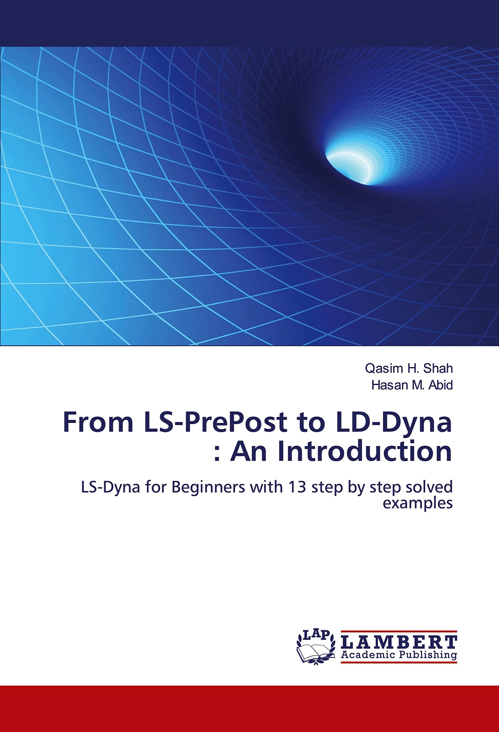 FROM LS-PREPOST TO LS-DYNA : AN INTRODUCTION: LS-Dyna for Beginners with 13 step by step solved examples
