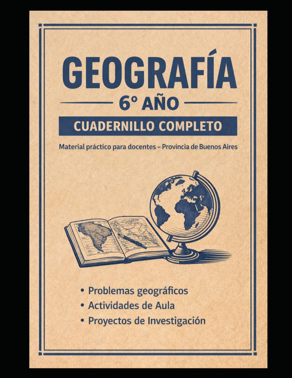 Geografía 6° Año: Cuadernillo Completo: Material práctico para docentes – Provincia de Buenos Aires (Cuadenillos para el profesor de geografía)