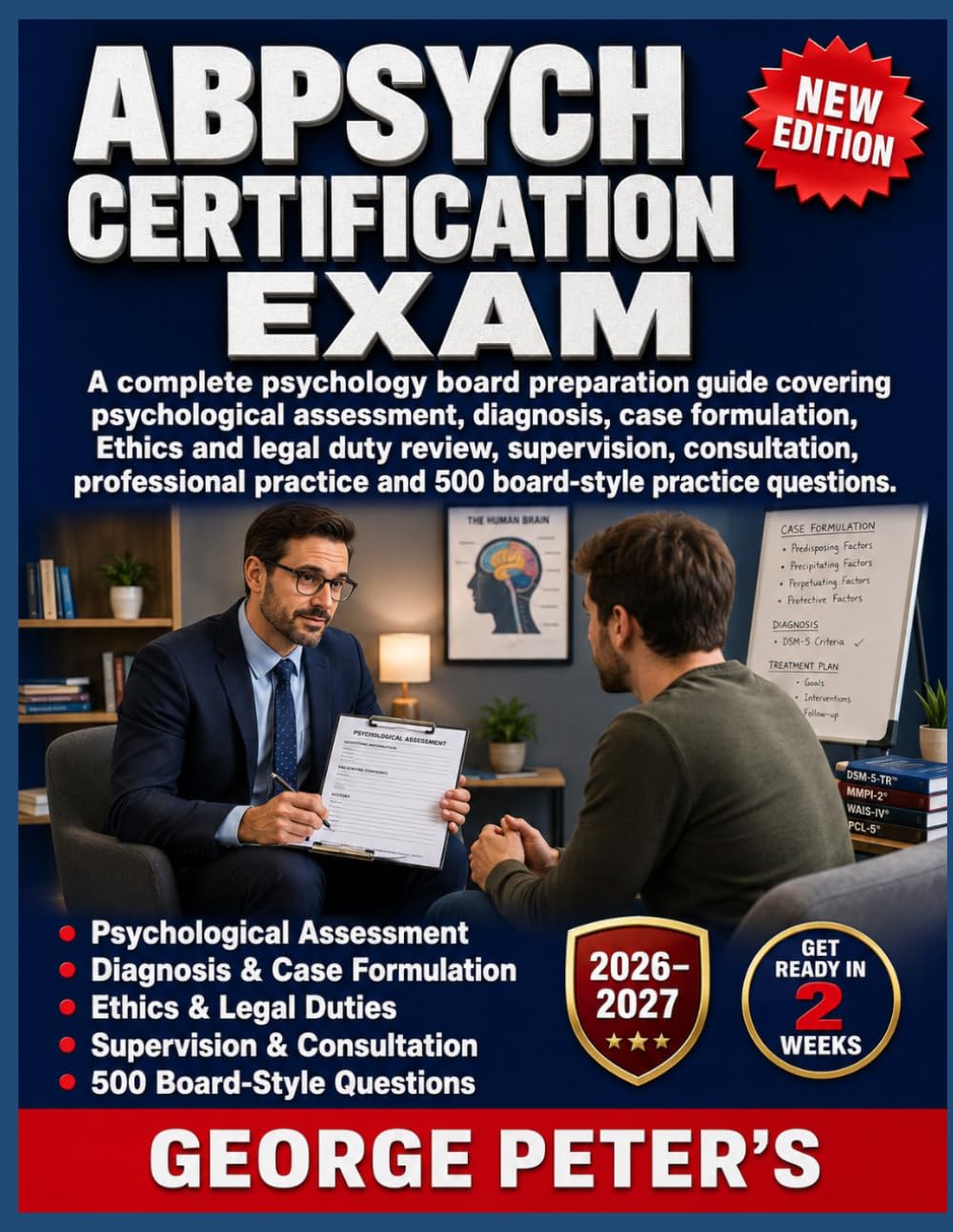 ABPSYCH CERTIFICATION EXAM: A complete psychology board preparation guide covering psychological assessment, diagnosis, case formulation, Ethics and legal duty review, with 500 practice questions.