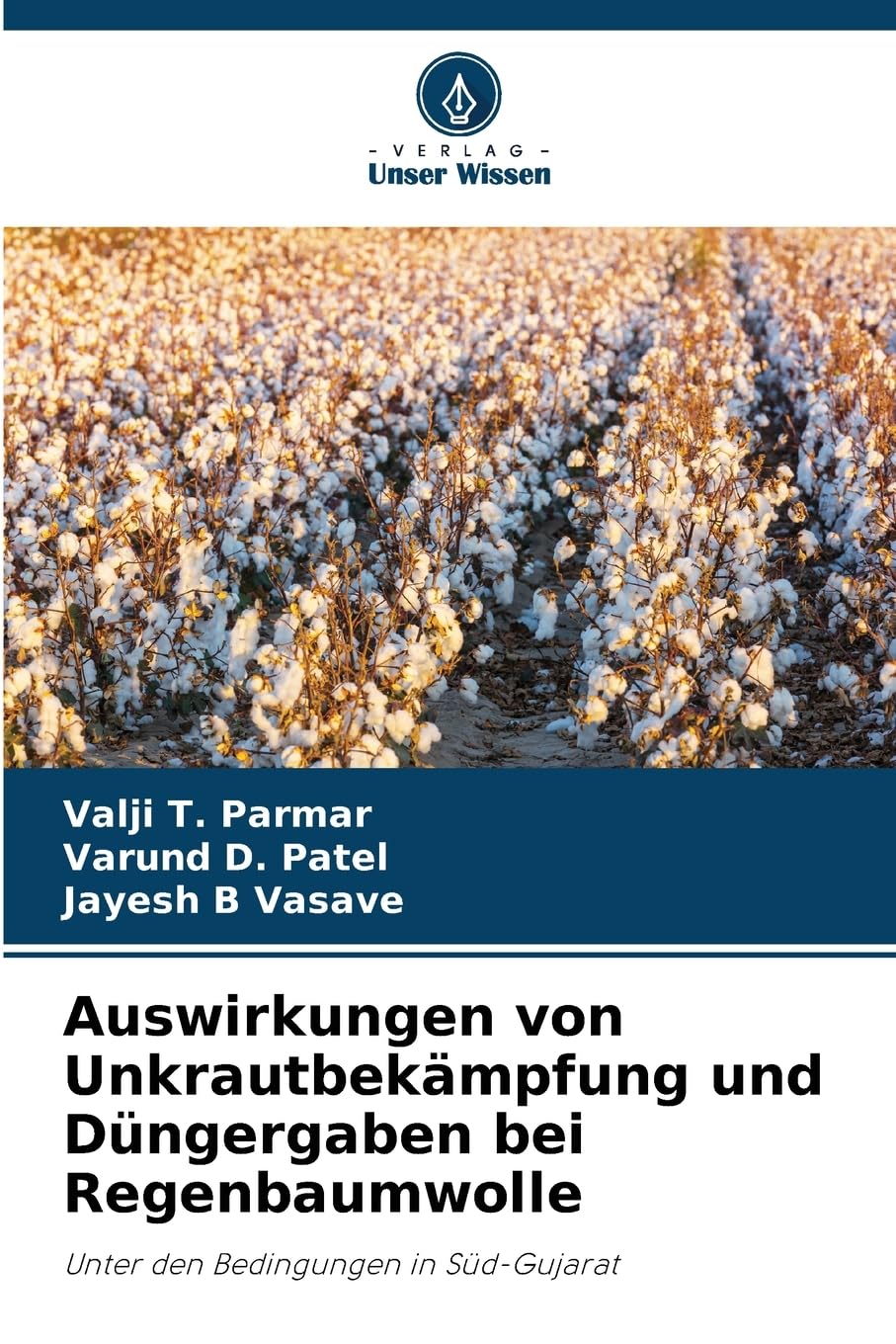 Auswirkungen von Unkrautbekämpfung und Düngergaben bei Regenbaumwolle: Unter den Bedingungen in Süd-Gujarat