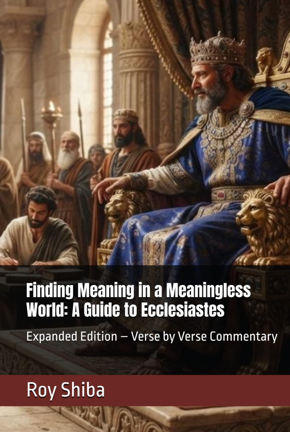 Finding Meaning in a Meaningless World: A Guide to Ecclesiastes: Expanded Edition – Verse by Verse Commentary