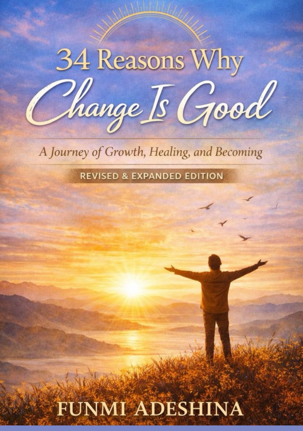 34 Reasons Why Change Is Good: A Journey of Growth, Healing, and Becoming (Revised & Expanded Edition)