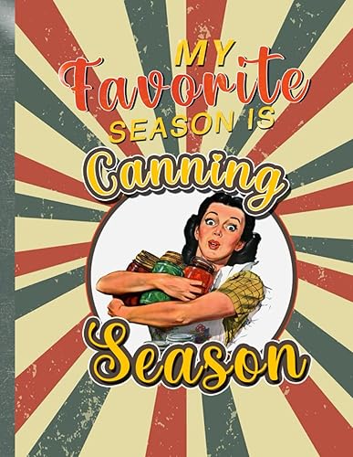 My Favorite Season is canning season: Record Your Canning Recipes, Notes &amp; Adjustments for Consistent Results Season After Season