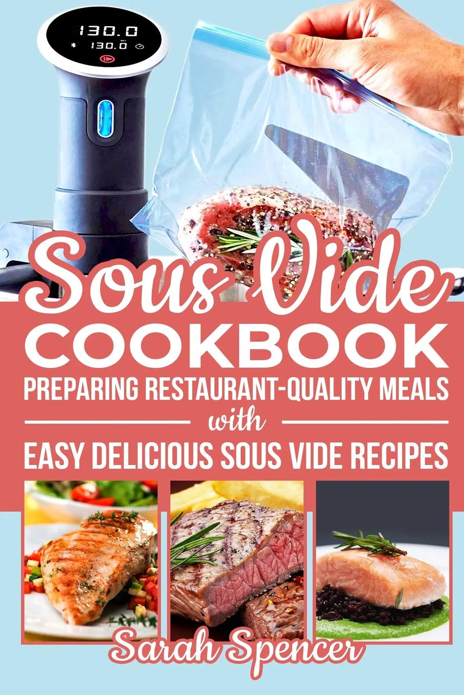 Sous Vide Cookbook: Preparing Restaurant-Quality Meals with Easy Delicious Sous Vide Recipes