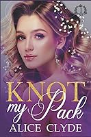 Vista 1 de Knot my Pack A Reverse Harem Contemporary Omegaverse (Solveig Pack)