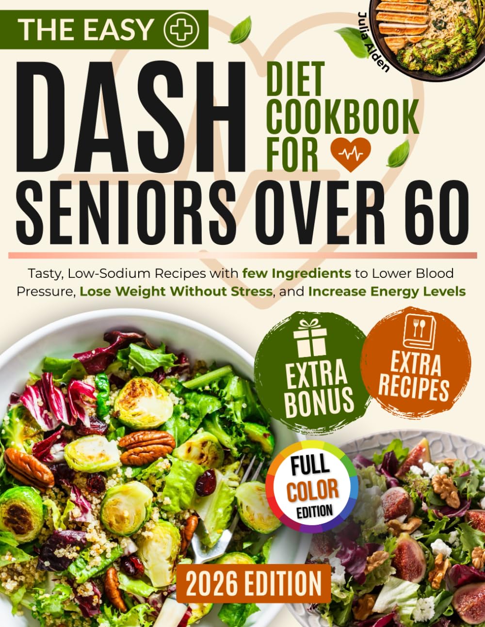 The Easy Dash Diet Cookbook for Seniors Over 60:: Tasty, Low-Sodium Recipes with few Ingredients to Lower Blood Pressure, Lose Weight Without Stress,