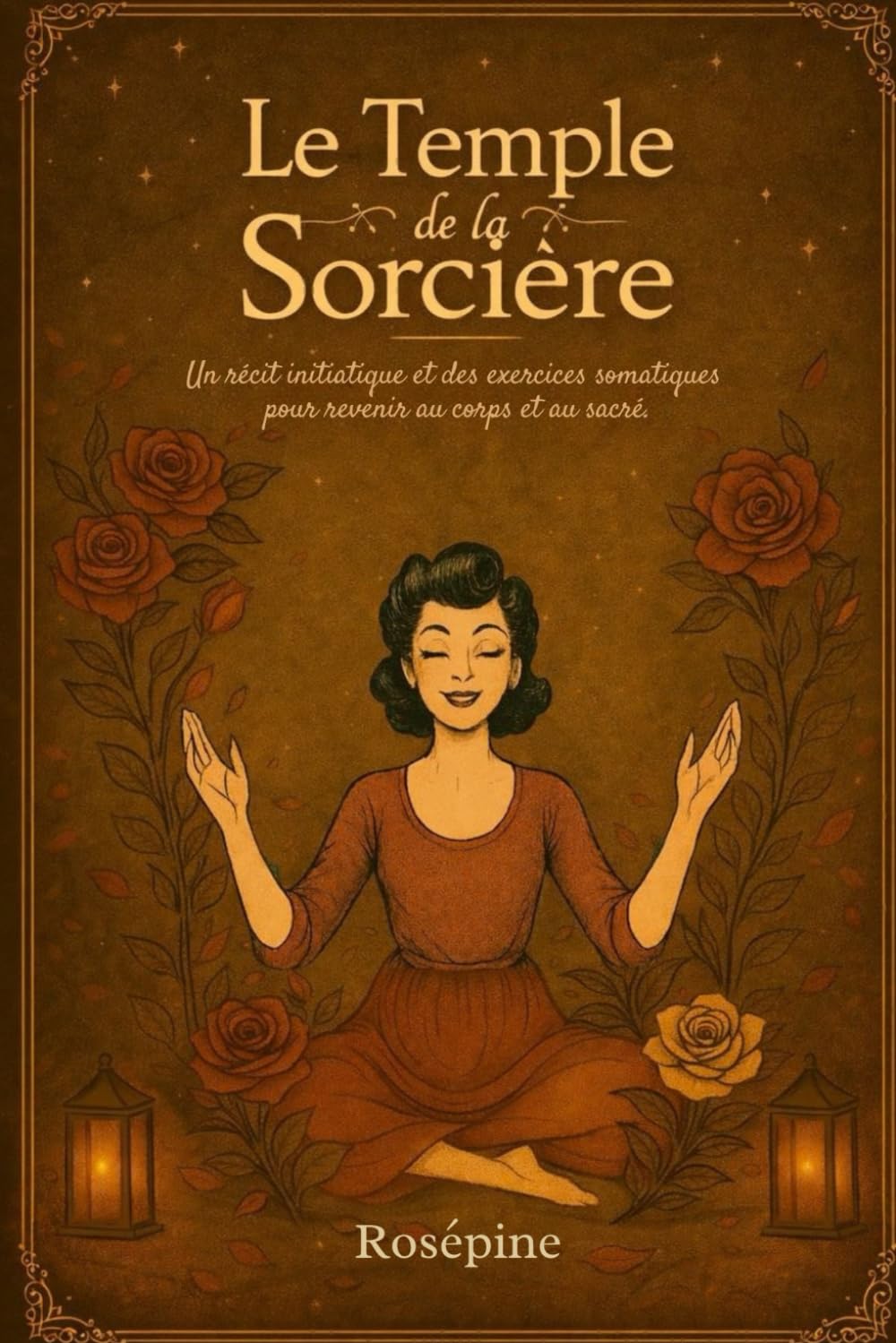 Le Temple de la Sorcière: Un récit initiatique et des exercices somatiques pour revenir au corps et au sacré