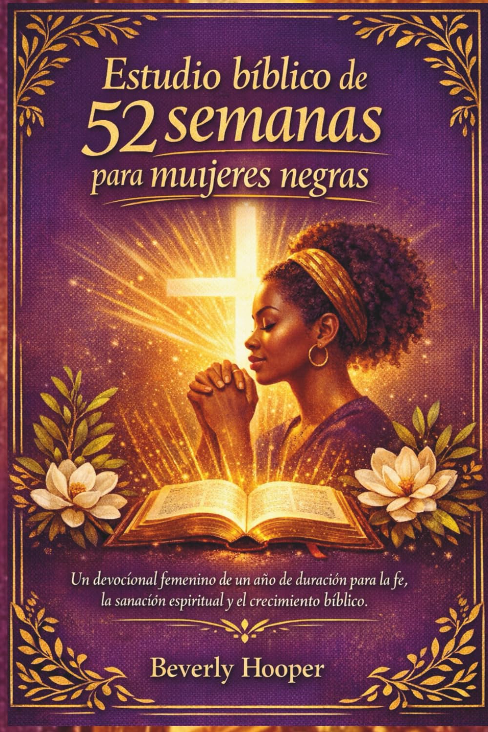 Estudio bíblico de 52 semanas para mujeres negras: Un devocional femenino de un año de duración para la fe, la sanación espiritual y el crecimiento bíblico