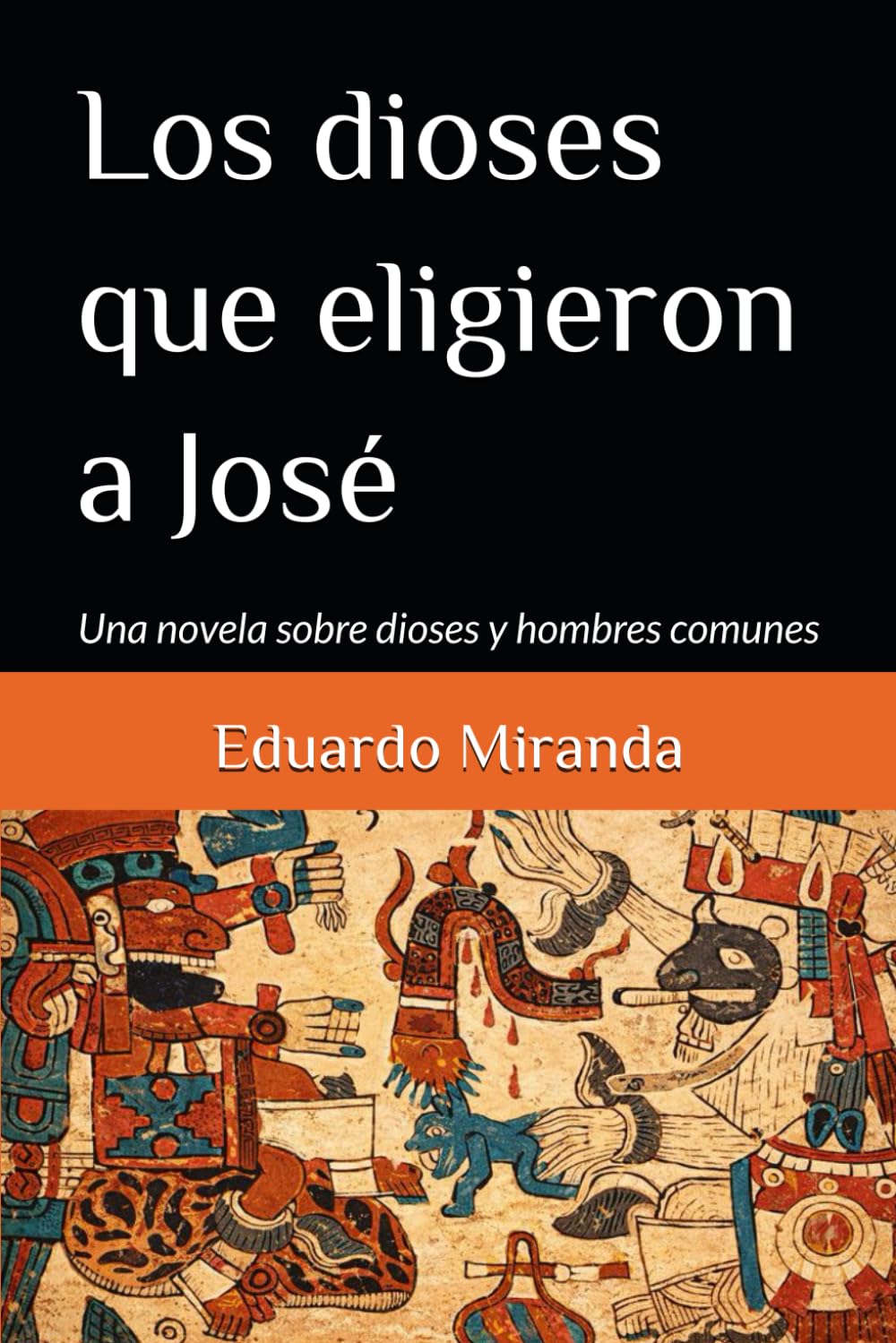 Los dioses que eligieron a José: Una novela sobre dioses y hombres comunes