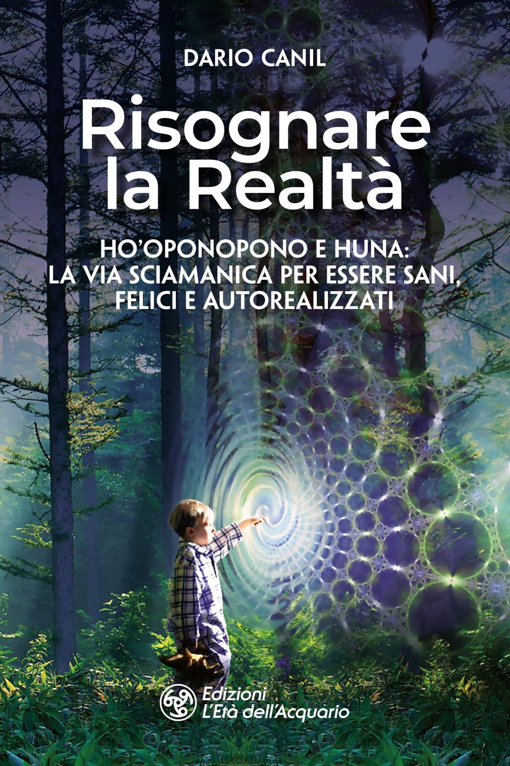 Risognare La Realtà. Ho'oponopono E Huna: La Via Sciamanica Per Essere Sani, Felici E Autoreallizzati - 4