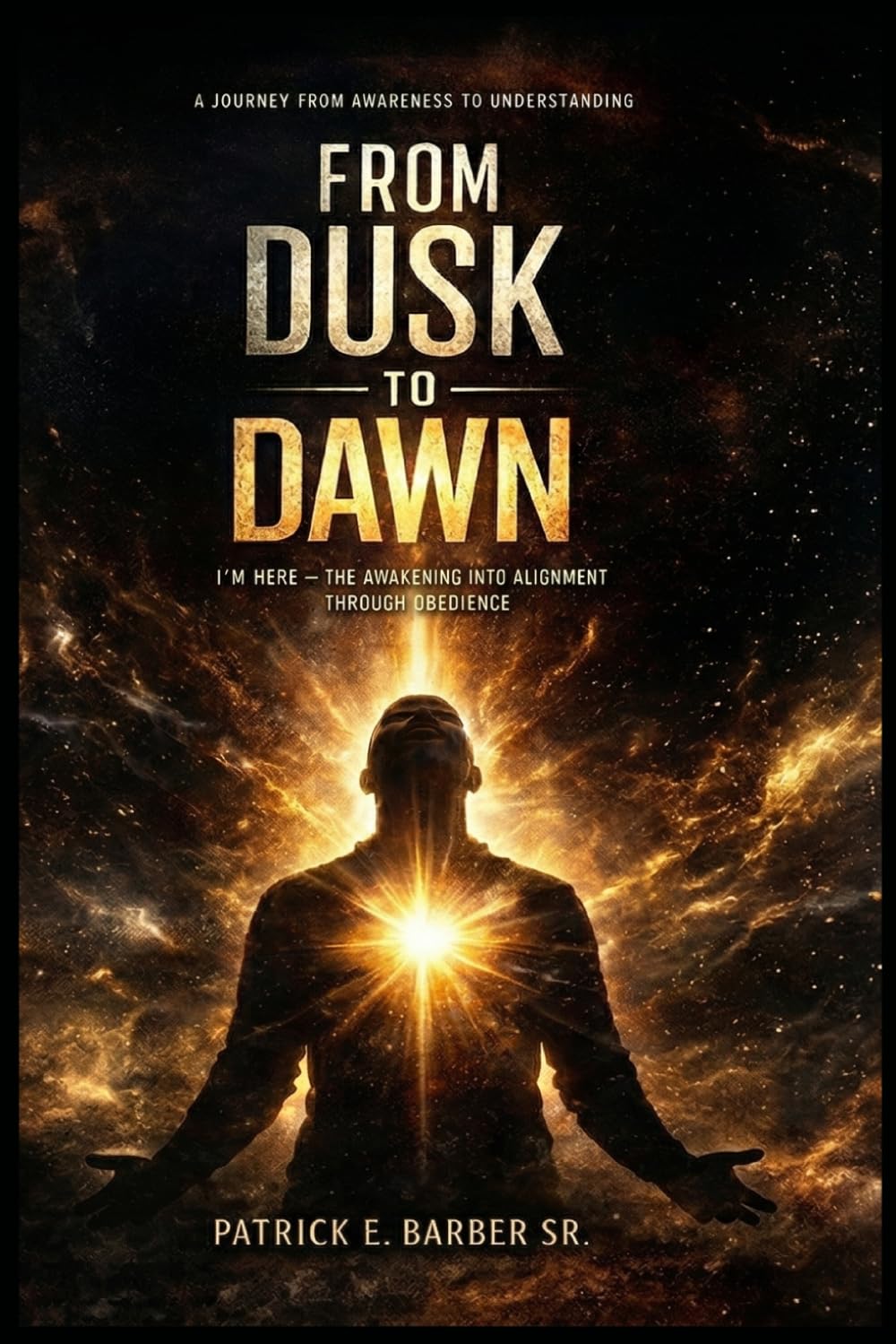 FROM DUSK TO DAWN: I’m Here — The Awakening into Alignment Through Obedience