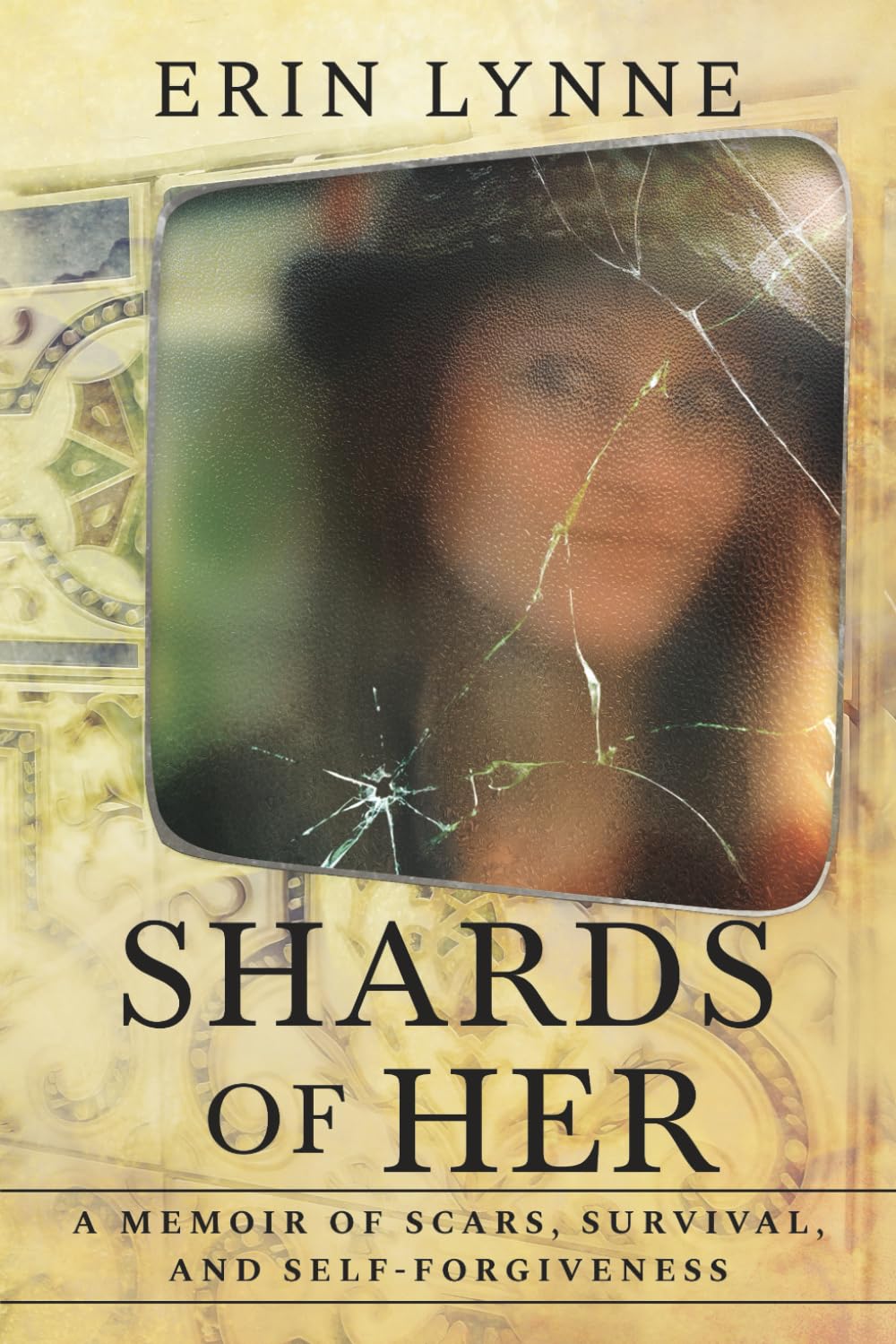 Shards of Her: A Memoir of Scars, Survival, and Self-Forgiveness