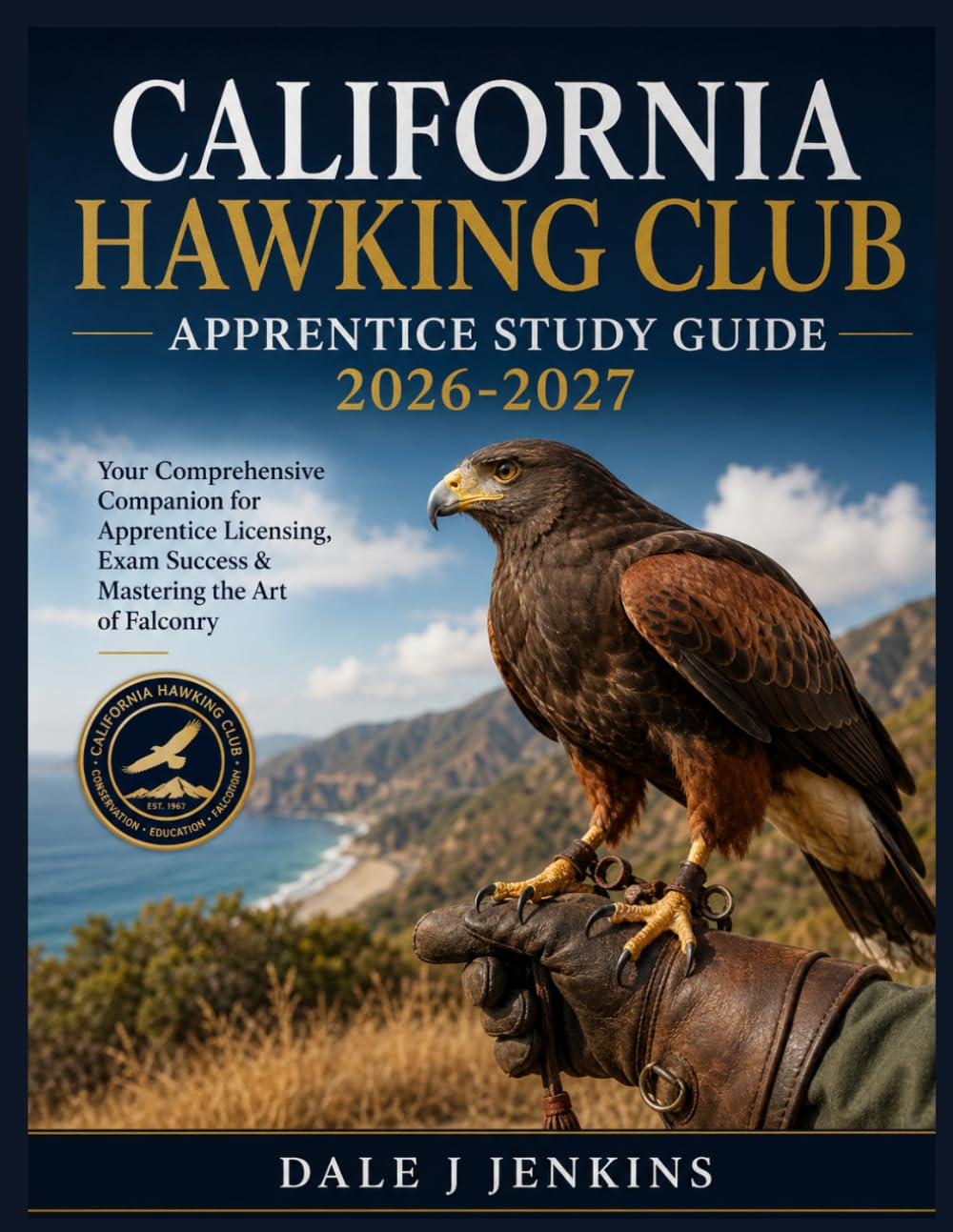 CALIFORNIA HAWKING CLUB APPRENTICE STUDY GUIDE 2026-2027: Your Comprehensive Companion for Apprentice Licensing, Exam Success & Mastering the Art of Falconry