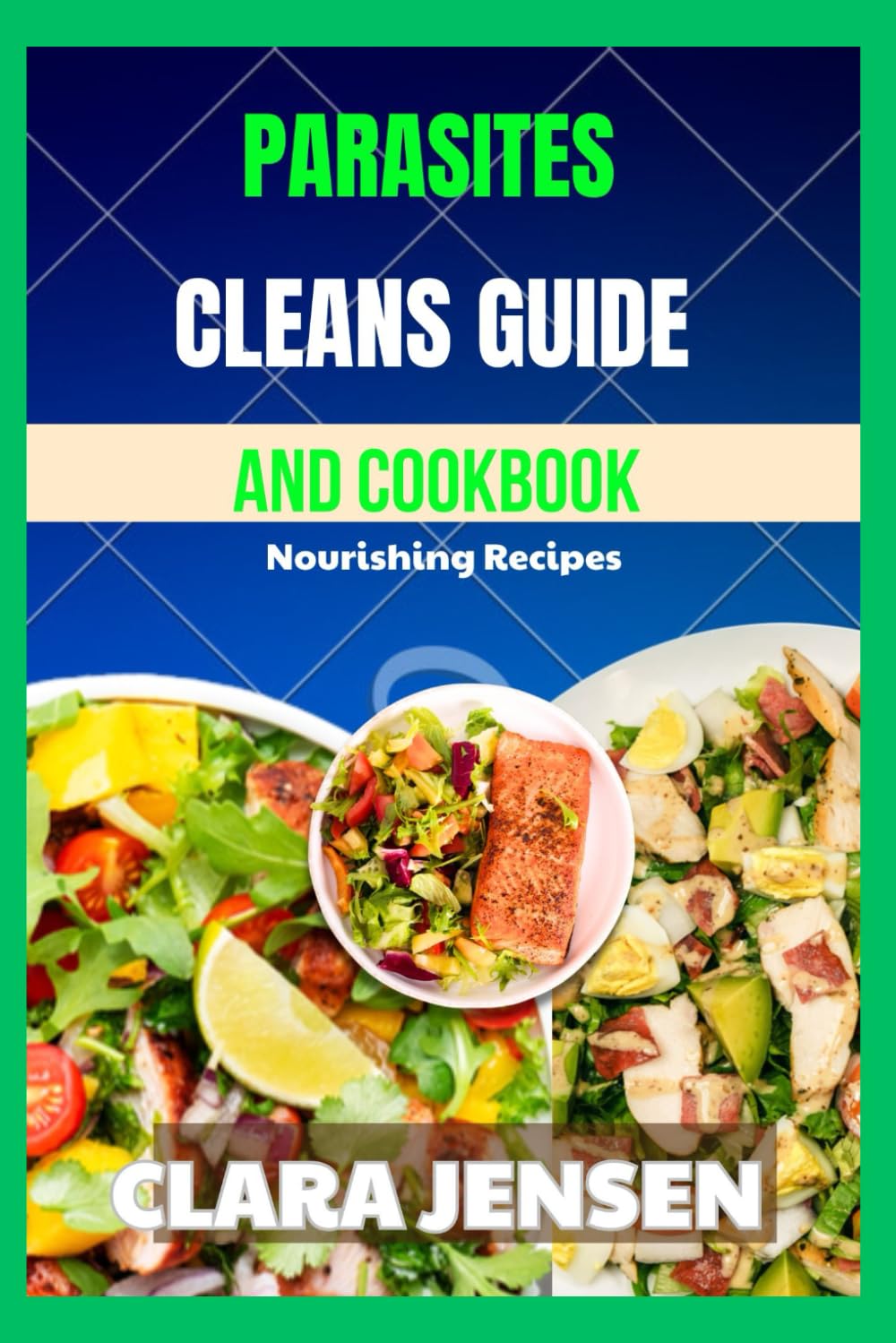 Parasites Cleanse Guide And Cookbook: Nourishing Recipes