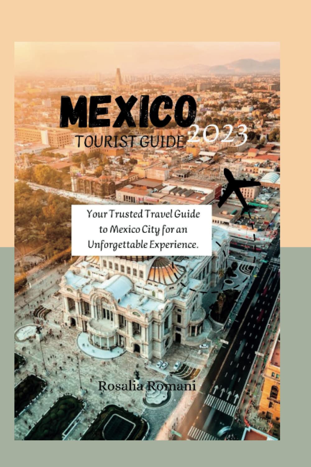 MEXICO TOURIST GUIDE 2023: Your Trusted Travel Guide to Mexico City for an Unforgettable Experience (My International Travel Guide.)