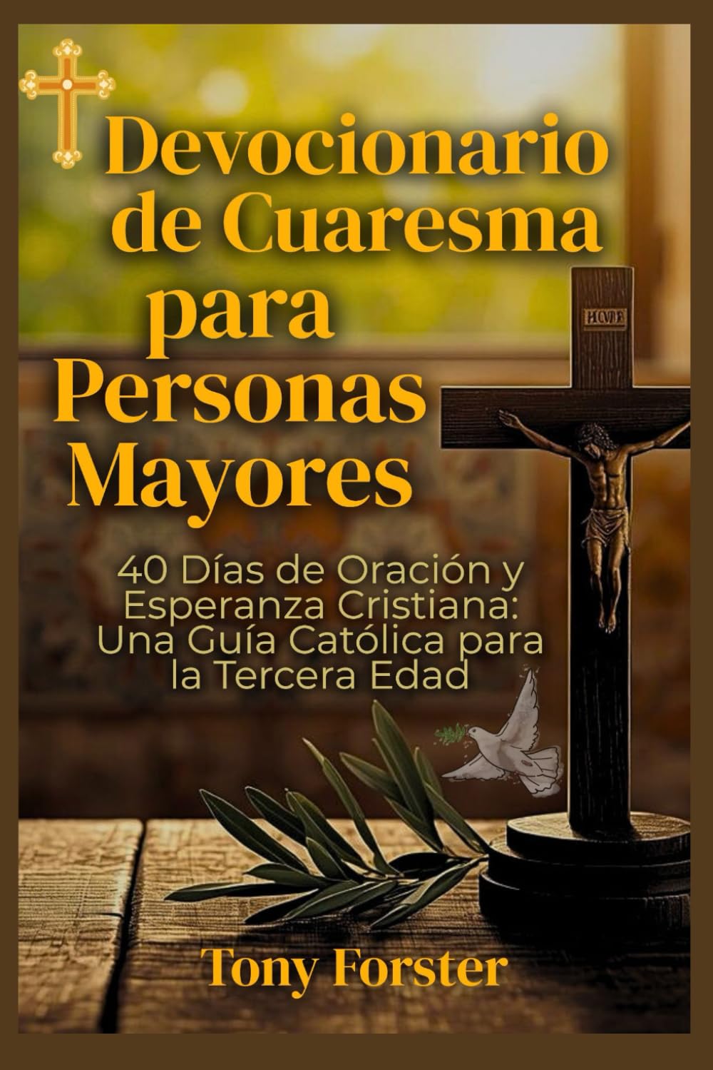 Devocionario de Cuaresma para Personas Mayores: 40 Días de Oración y Esperanza Cristiana: Una Guía Católica para la Tercera Edad