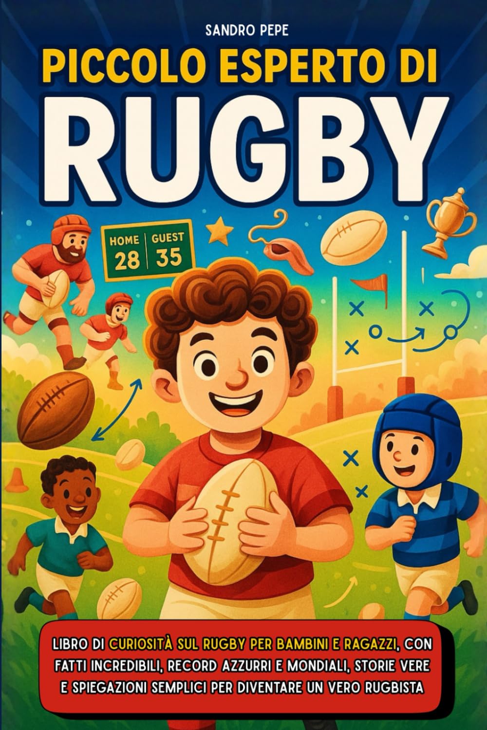 Piccolo Esperto di Rugby: Libro di curiosità sul rugby per bambini e ragazzi, con fatti incredibili, record azzurri e mondiali, storie vere e spiegazioni semplici per diventare un vero rugbista