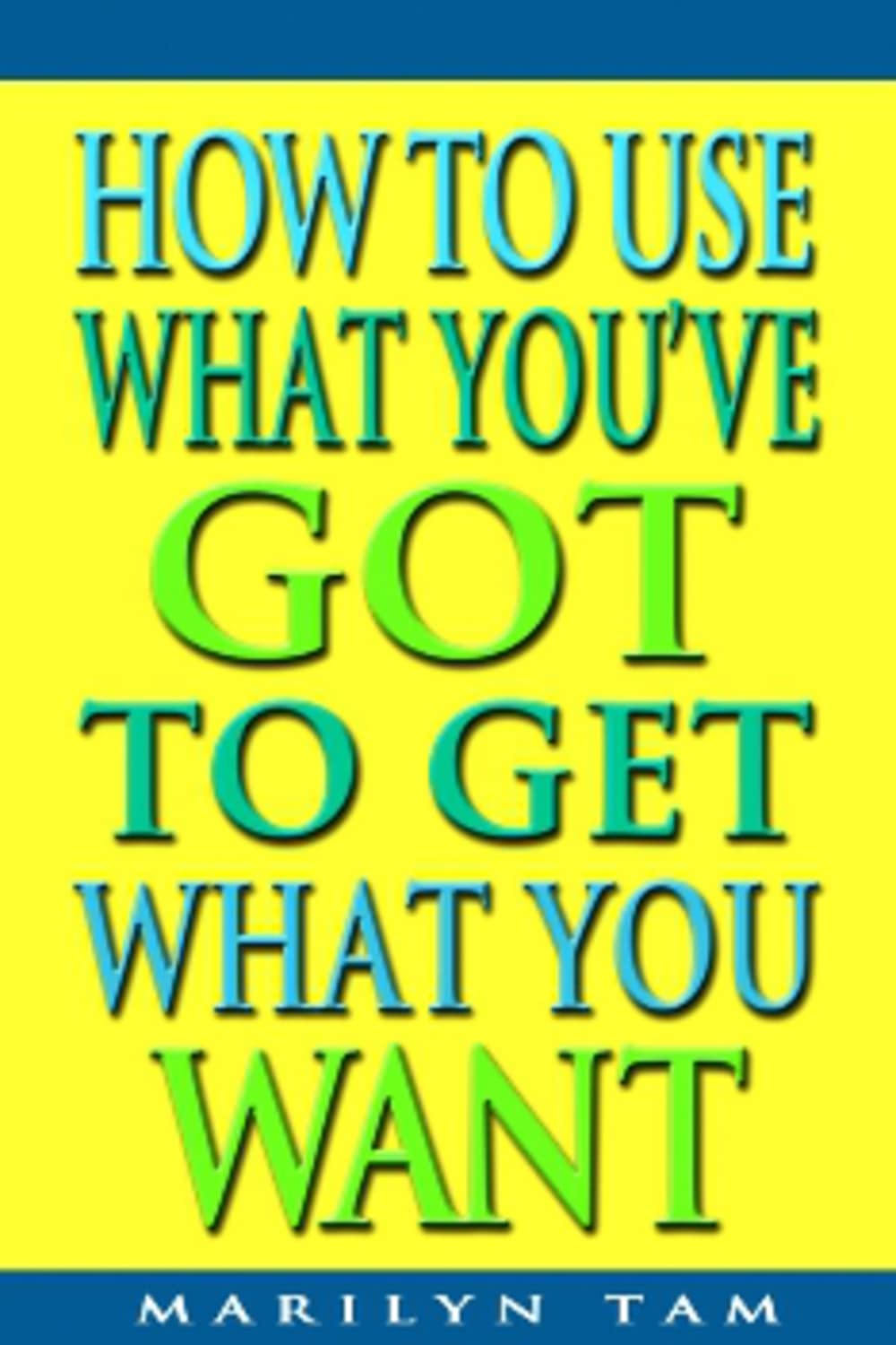 Buy How to Use What You'Ve Got to Get What You Want — BookShops.in