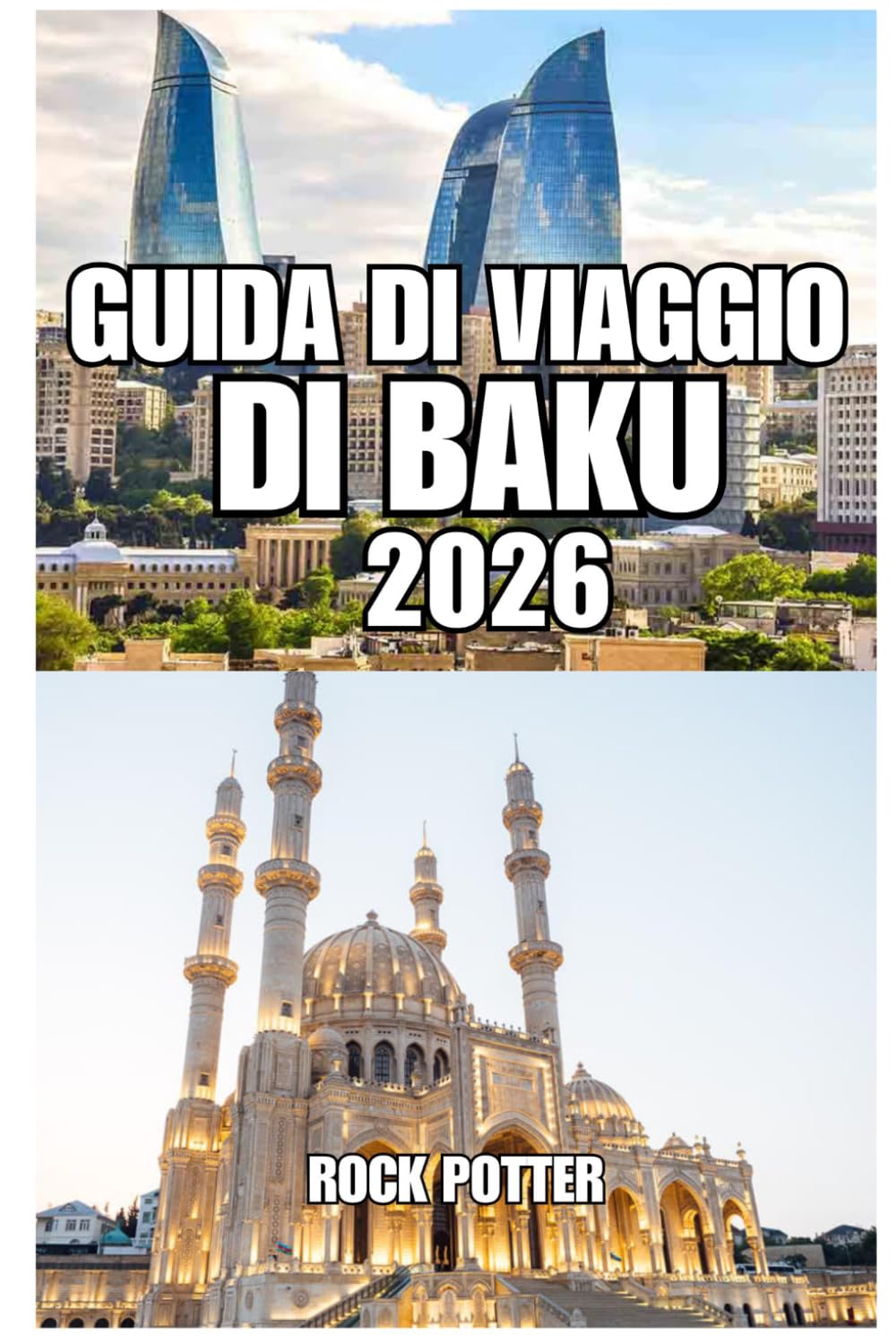 GUIDA DI VIAGGIO DI BAKU: La tua guida completa alla capitale dell'Azerbaigian, alla costa del Mar Caspio, ai monumenti storici, alla cultura locale, ... a una pianificazione di viaggio intelligente.