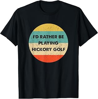 Hickory Golf Shirt | I'd Rather Be Playing Hickory Golf T-Shirt