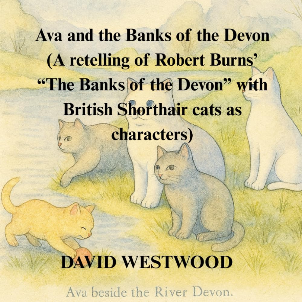 Ava and the Banks of the Devon (A retelling of Robert Burns’ “The Banks of the Devon” with British Shorthair cats as characters) (Robert Burns for children)