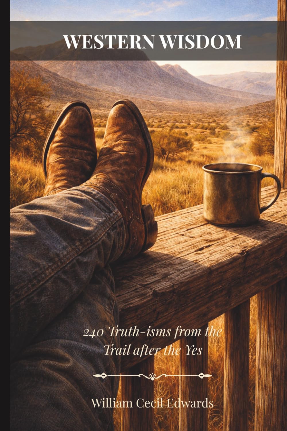 Western Wisdom: 240 Truth-isms from the Trail after the Yes
