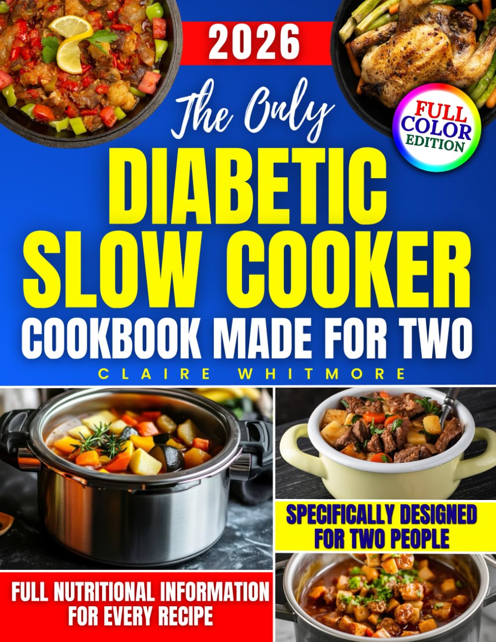 The Only Diabetic Slow Cooker Cookbook Made for Two: Easy, No-Stress, and Delicious Meals to Help You Take Control of Your Health, Reduce Prep Time, and Cook with Confidence Again