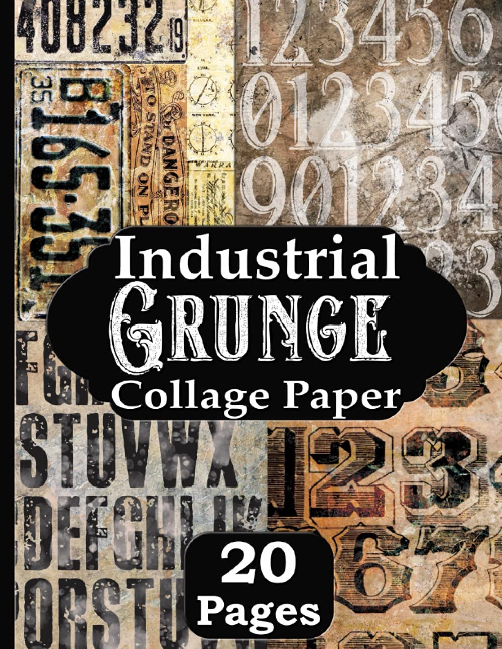 Industrial Grunge Collage Paper: 20 Pages Letters and Numbers For Junk Journals, Collage and Assemblage