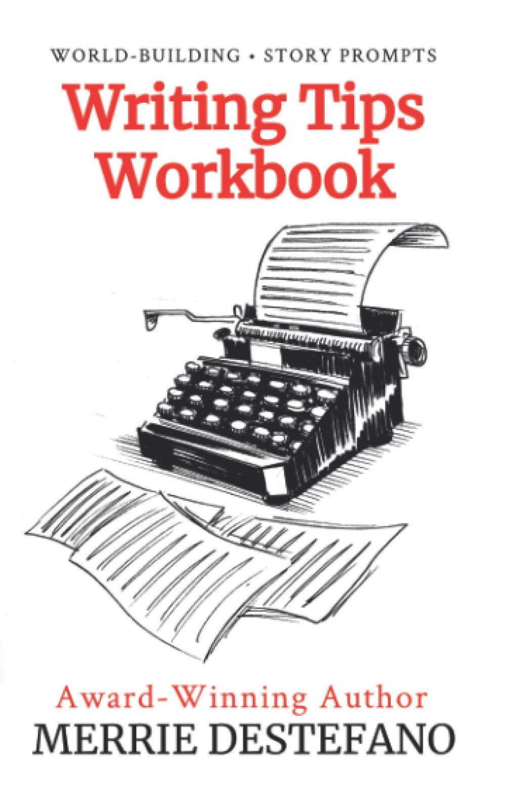 Writing Tips Workbook: A Creative and Practical Guide to Improving Your Story (The Creative Writer's Toolkit Book 2)