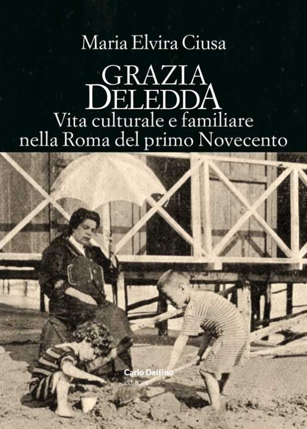 Grazia Deledda. Vita Culturale E Familiare Nella Roma Nel Primo Novecento - 4