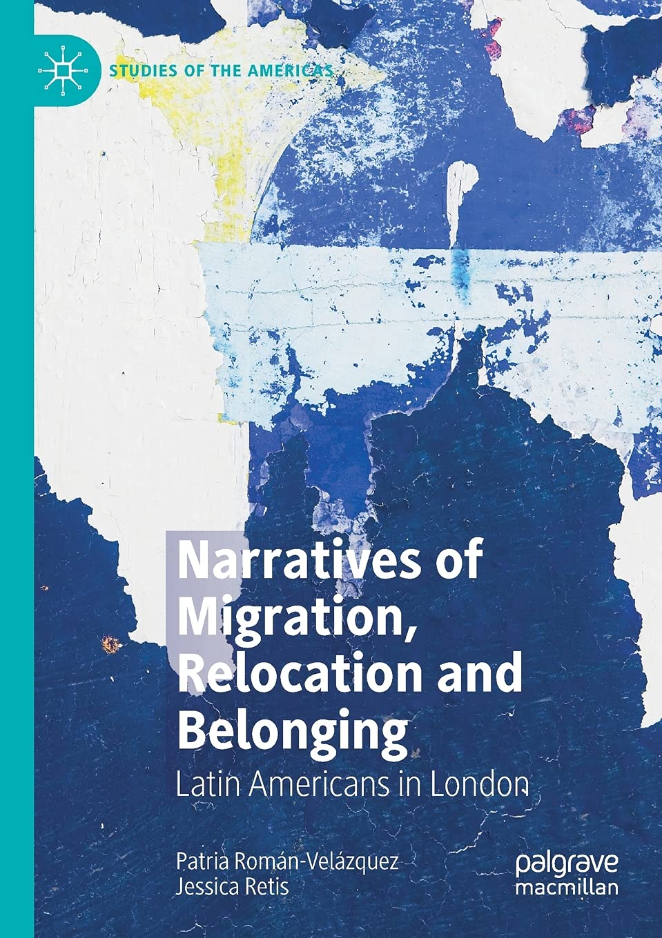 Narratives of Migration, Relocation and Belonging: Latin Americans in London (Studies of the Americas)